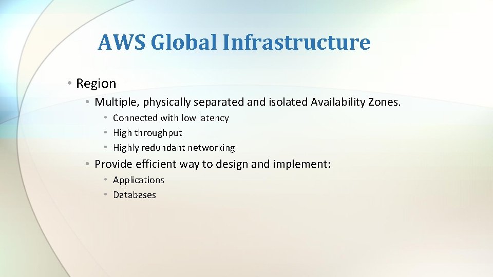 AWS Global Infrastructure • Region • Multiple, physically separated and isolated Availability Zones. •