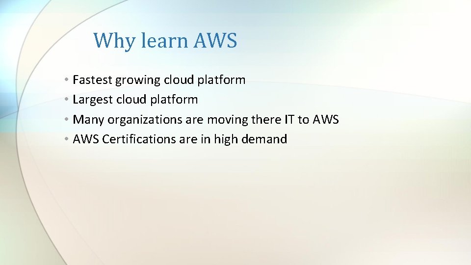 Why learn AWS • Fastest growing cloud platform • Largest cloud platform • Many
