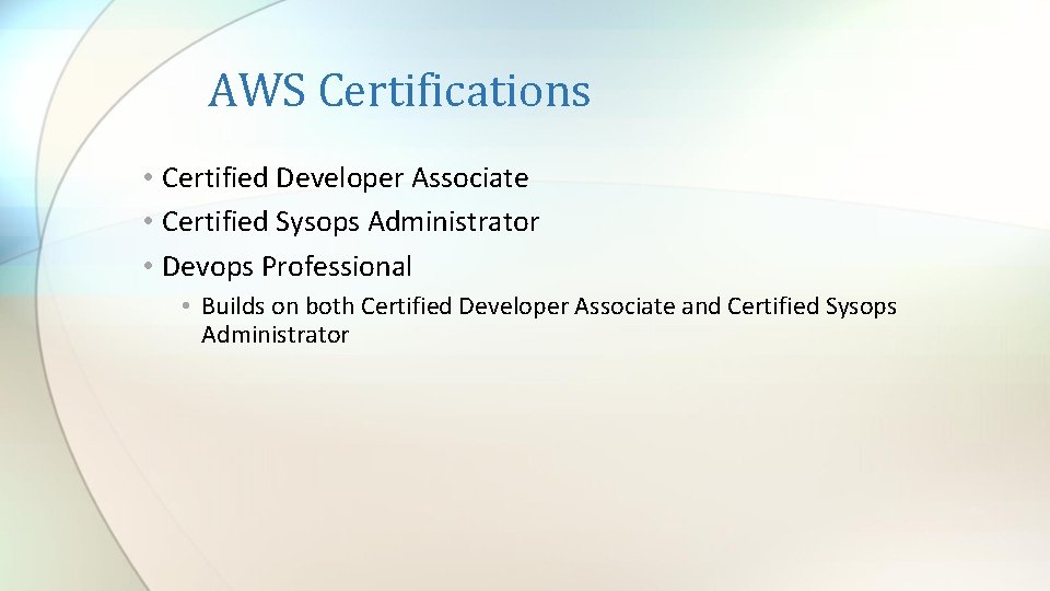 AWS Certifications • Certified Developer Associate • Certified Sysops Administrator • Devops Professional •