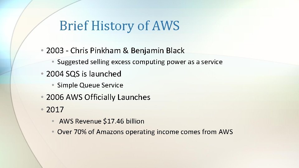 Brief History of AWS • 2003 - Chris Pinkham & Benjamin Black • Suggested