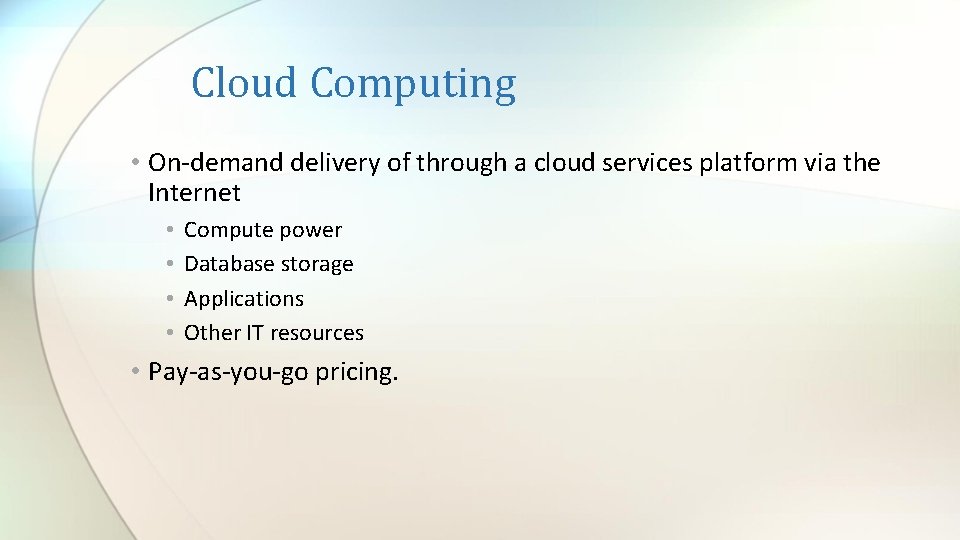 Cloud Computing • On-demand delivery of through a cloud services platform via the Internet