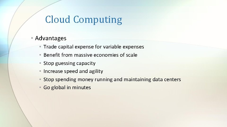 Cloud Computing • Advantages • • • Trade capital expense for variable expenses Benefit