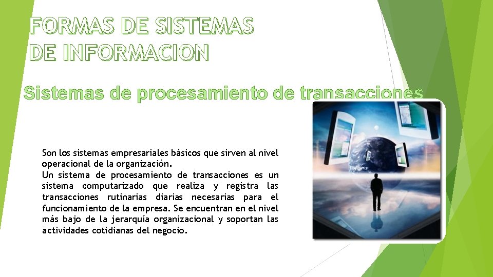 FORMAS DE SISTEMAS DE INFORMACION Sistemas de procesamiento de transacciones Son los sistemas empresariales