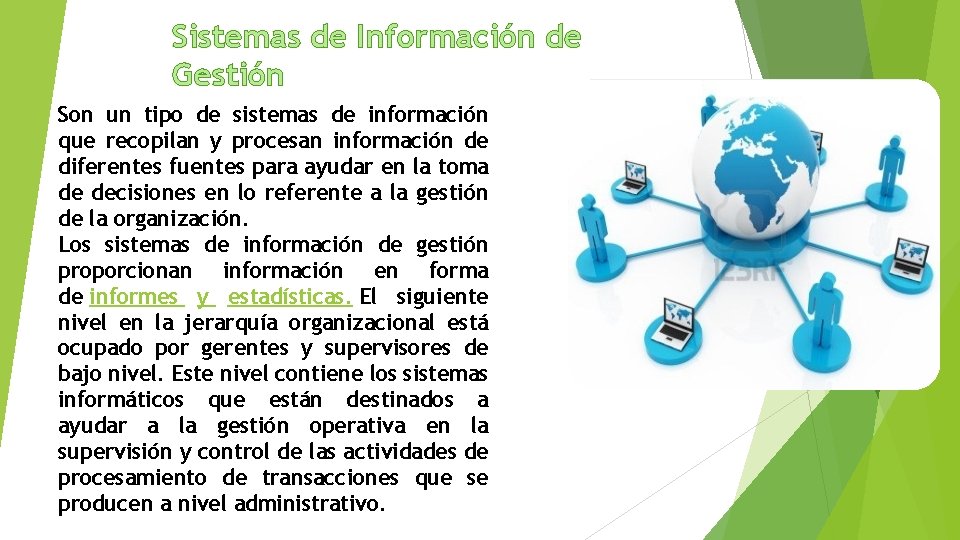 Sistemas de Información de Gestión Son un tipo de sistemas de información que recopilan