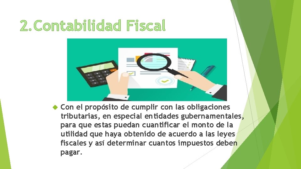 2. Contabilidad Fiscal Con el propósito de cumplir con las obligaciones tributarias, en especial