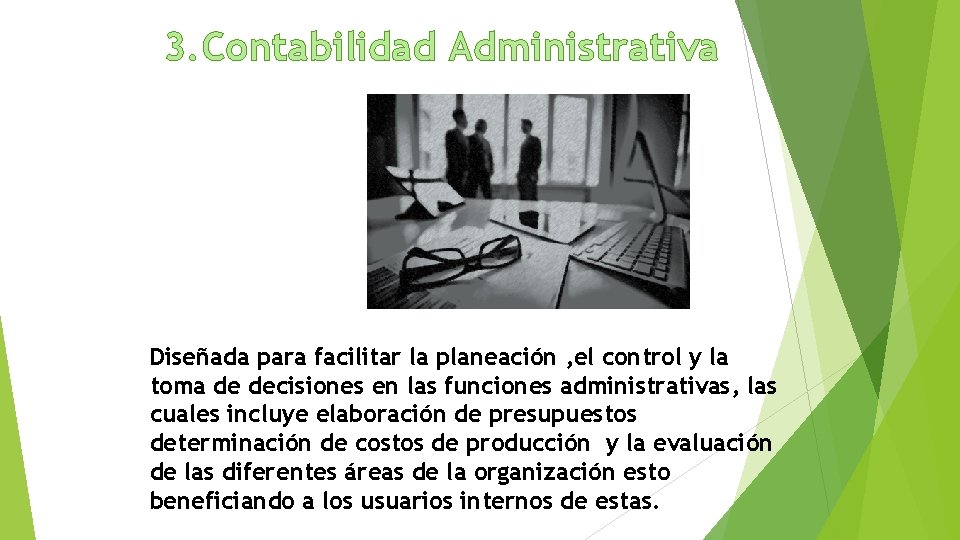 3. Contabilidad Administrativa Diseñada para facilitar la planeación , el control y la toma