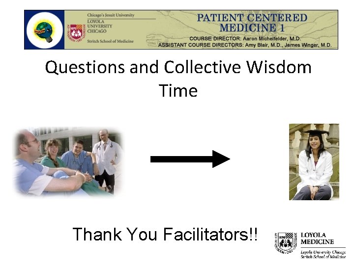 Questions and Collective Wisdom Time Thank You Facilitators!! 