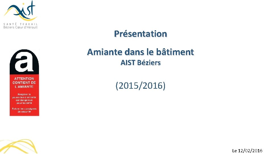 Présentation Amiante dans le bâtiment AIST Béziers (2015/2016) Le 12/02/2016 