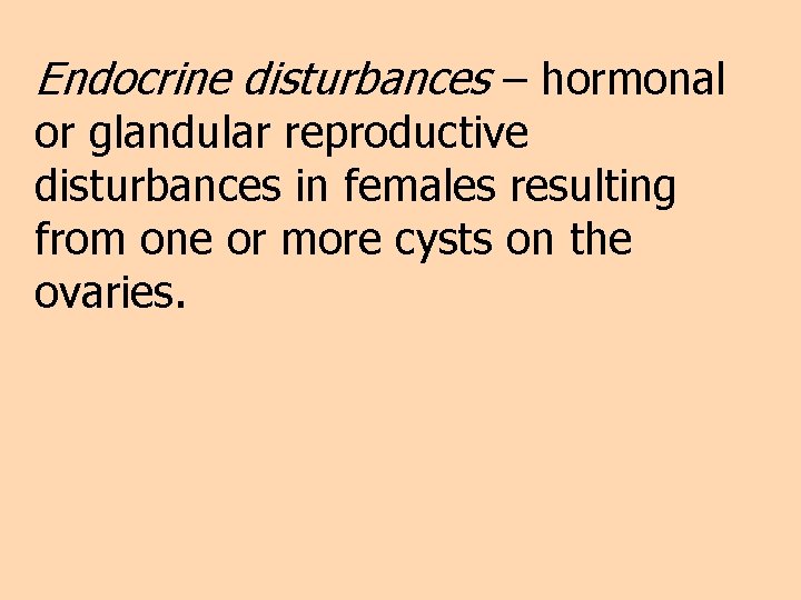 Endocrine disturbances – hormonal or glandular reproductive disturbances in females resulting from one or