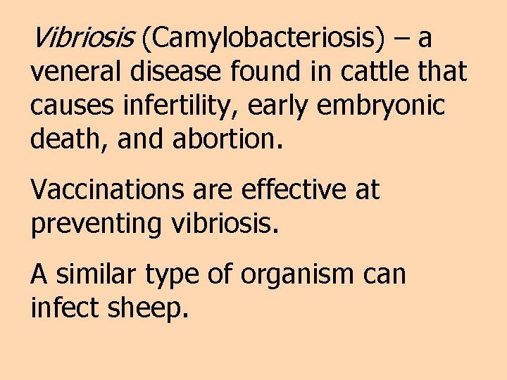 Vibriosis (Camylobacteriosis) – a veneral disease found in cattle that causes infertility, early embryonic