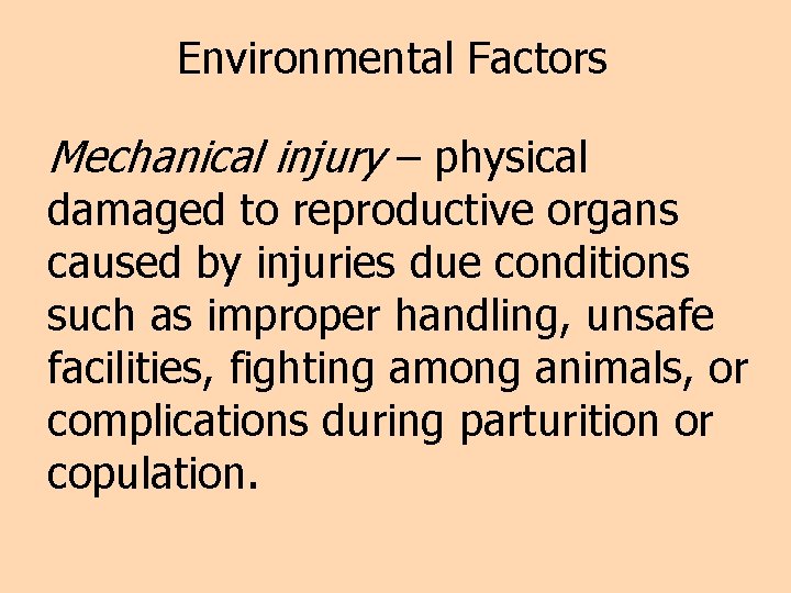 Environmental Factors Mechanical injury – physical damaged to reproductive organs caused by injuries due