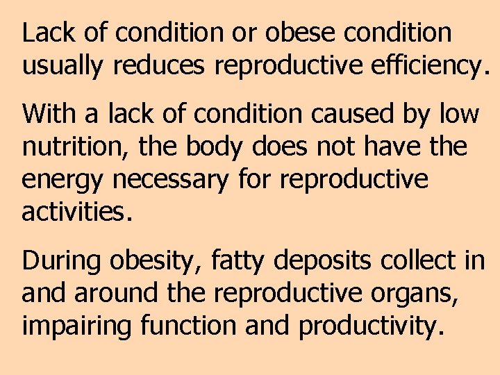 Lack of condition or obese condition usually reduces reproductive efficiency. With a lack of