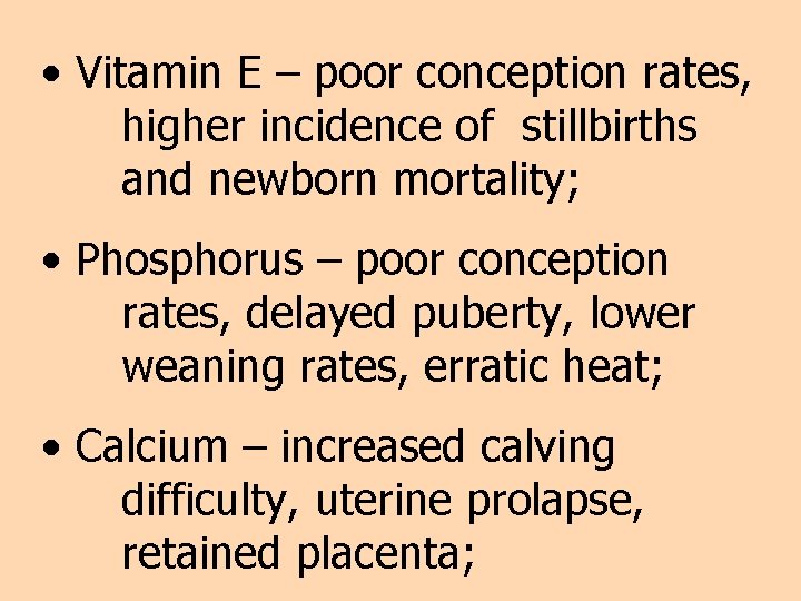  • Vitamin E – poor conception rates, higher incidence of stillbirths and newborn