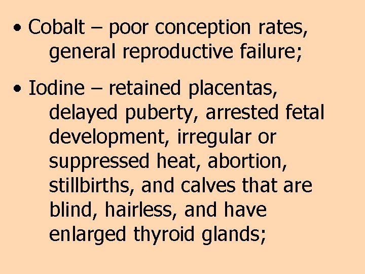  • Cobalt – poor conception rates, general reproductive failure; • Iodine – retained