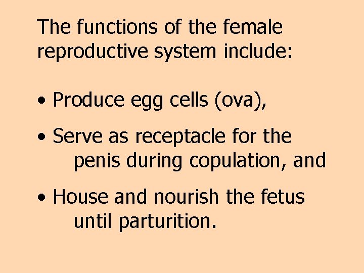 The functions of the female reproductive system include: • Produce egg cells (ova), •