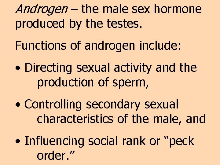 Androgen – the male sex hormone produced by the testes. Functions of androgen include: