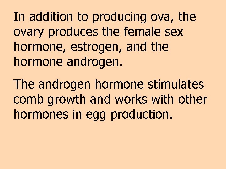 In addition to producing ova, the ovary produces the female sex hormone, estrogen, and