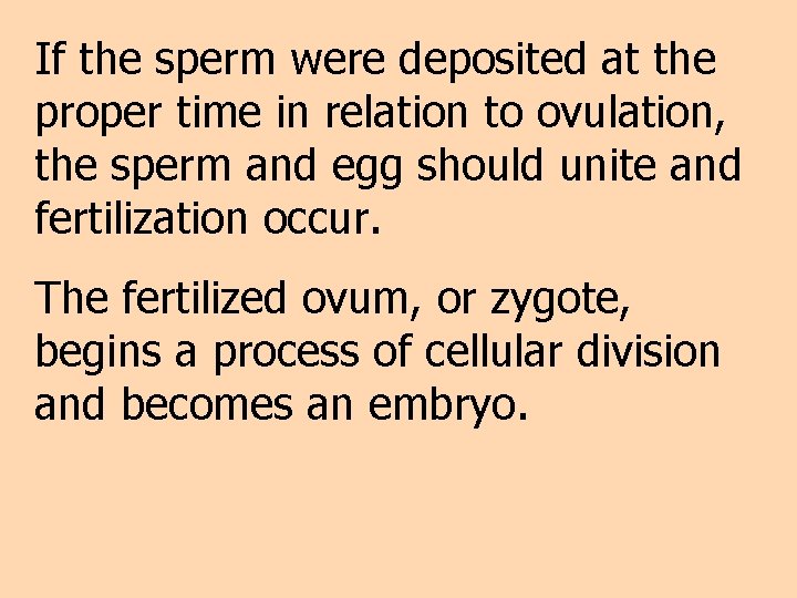 If the sperm were deposited at the proper time in relation to ovulation, the