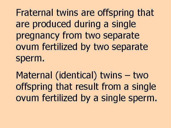 Fraternal twins are offspring that are produced during a single pregnancy from two separate