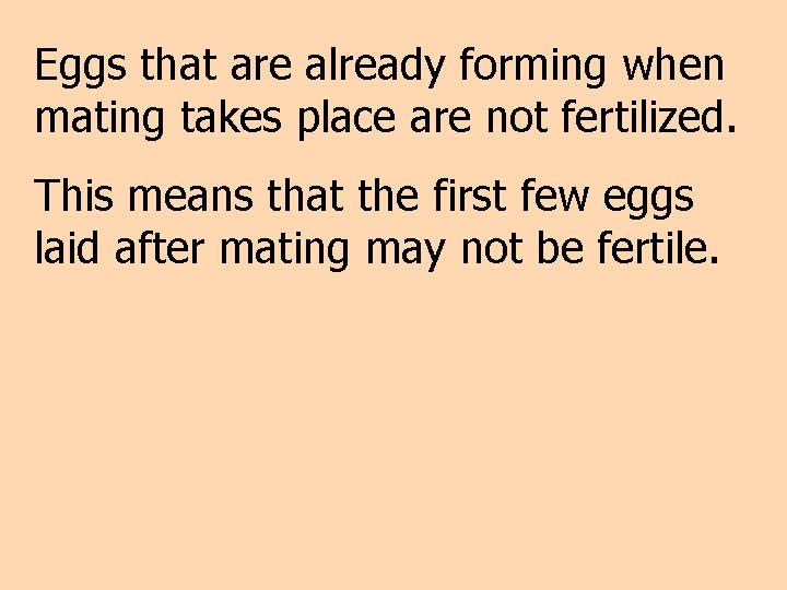 Eggs that are already forming when mating takes place are not fertilized. This means