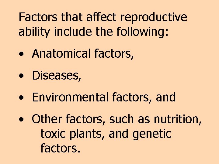 Factors that affect reproductive ability include the following: • Anatomical factors, • Diseases, •