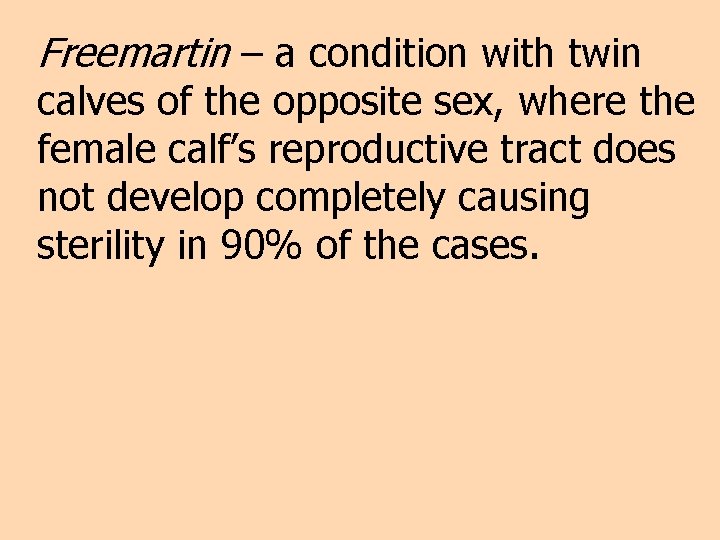 Freemartin – a condition with twin calves of the opposite sex, where the female