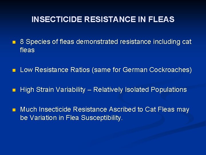 INSECTICIDE RESISTANCE IN FLEAS n 8 Species of fleas demonstrated resistance including cat fleas