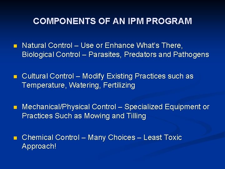 COMPONENTS OF AN IPM PROGRAM n Natural Control – Use or Enhance What’s There,