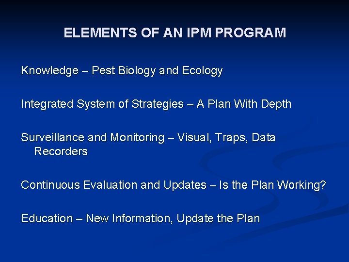 ELEMENTS OF AN IPM PROGRAM Knowledge – Pest Biology and Ecology Integrated System of