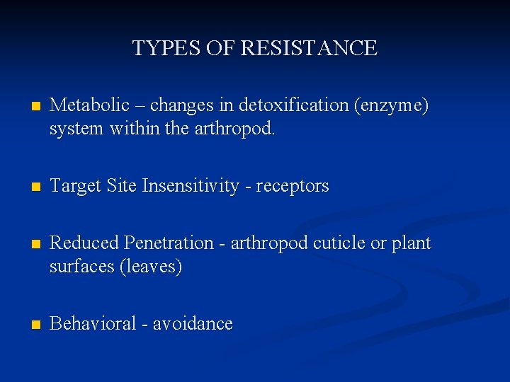 TYPES OF RESISTANCE n Metabolic – changes in detoxification (enzyme) system within the arthropod.