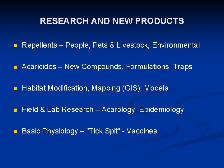RESEARCH AND NEW PRODUCTS n Repellents – People, Pets & Livestock, Environmental n Acaricides