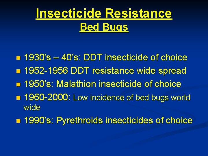 Insecticide Resistance Bed Bugs 1930’s – 40’s: DDT insecticide of choice n 1952 -1956