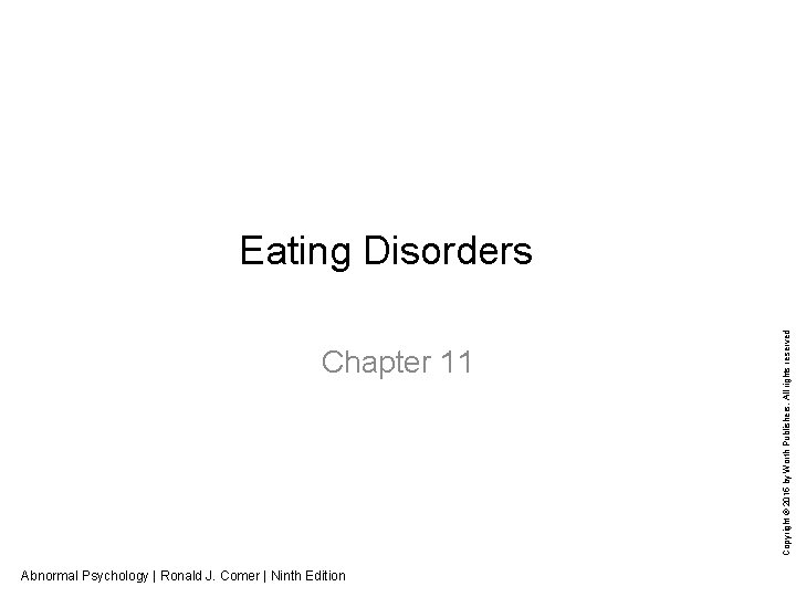 Chapter 11 Abnormal Psychology | Ronald J. Comer | Ninth Edition Copyright © 2015