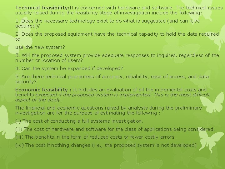 Technical feasibility: It is concerned with hardware and software. The technical issues usually raised