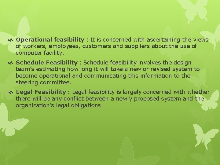  Operational feasibility : It is concerned with ascertaining the views of workers, employees,