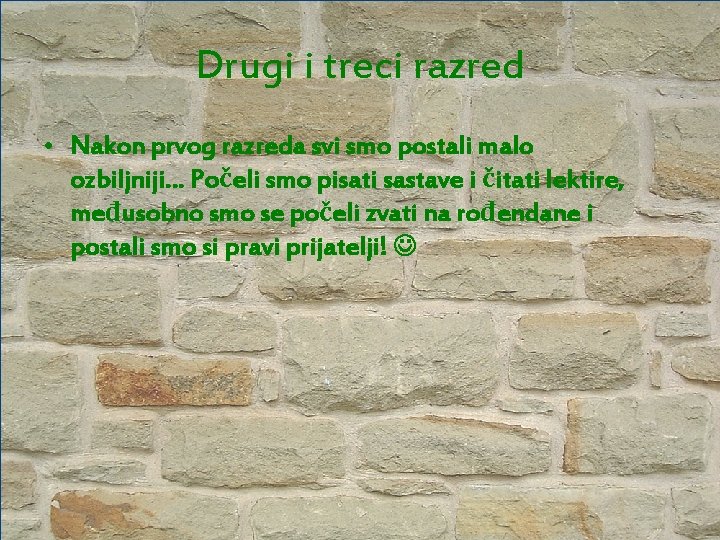 Drugi i treci razred • Nakon prvog razreda svi smo postali malo ozbiljniji… Počeli