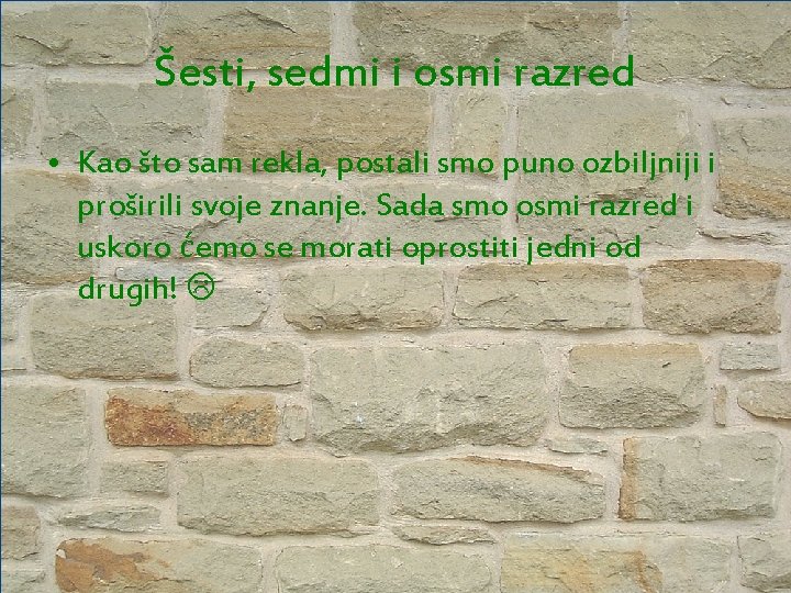 Šesti, sedmi i osmi razred • Kao što sam rekla, postali smo puno ozbiljniji