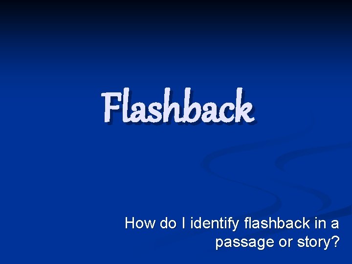 Flashback How do I identify flashback in a passage or story? 