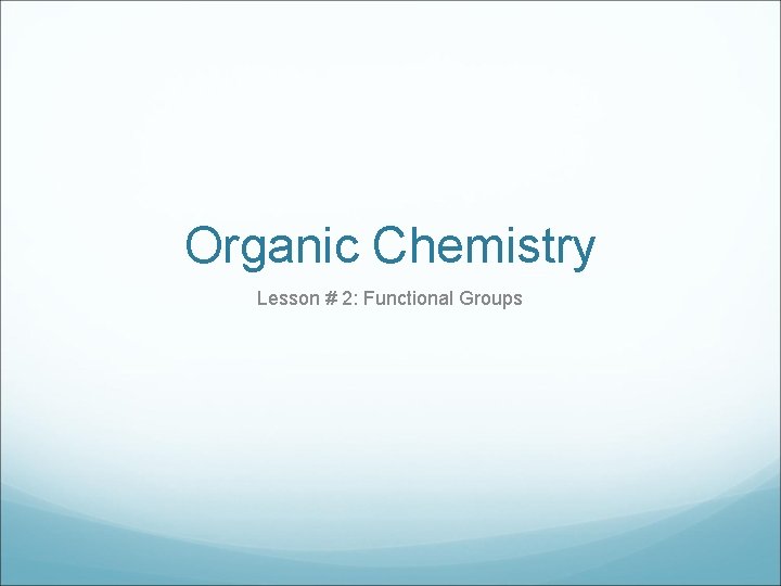 Organic Chemistry Lesson # 2: Functional Groups 