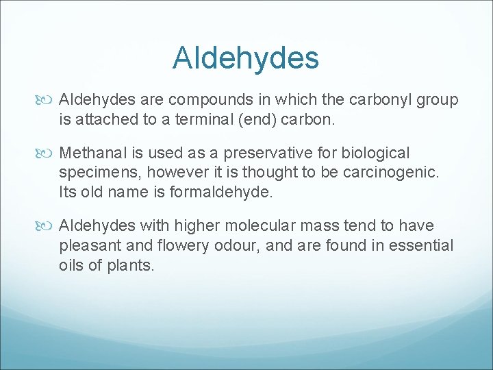 Aldehydes are compounds in which the carbonyl group is attached to a terminal (end)
