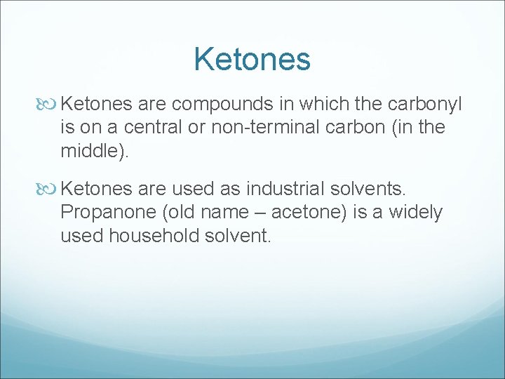 Ketones are compounds in which the carbonyl is on a central or non-terminal carbon