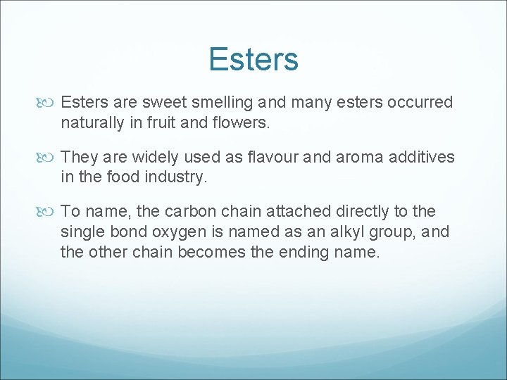 Esters are sweet smelling and many esters occurred naturally in fruit and flowers. They