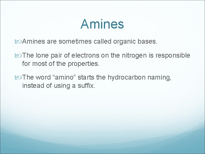 Amines are sometimes called organic bases. The lone pair of electrons on the nitrogen