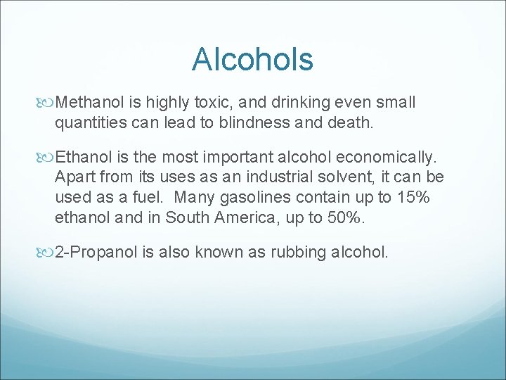 Alcohols Methanol is highly toxic, and drinking even small quantities can lead to blindness