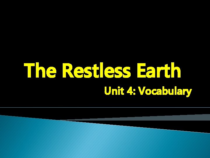 The Restless Earth Unit 4: Vocabulary 