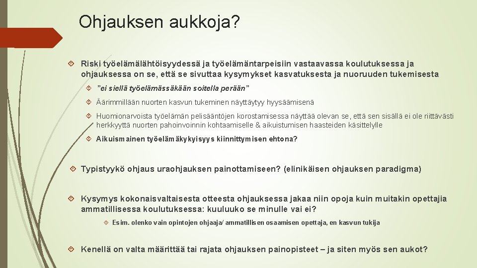 Ohjauksen aukkoja? Riski työelämälähtöisyydessä ja työelämäntarpeisiin vastaavassa koulutuksessa ja ohjauksessa on se, että se