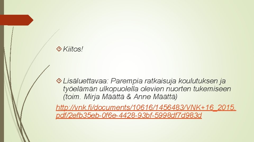  Kiitos! Lisäluettavaa: Parempia ratkaisuja koulutuksen ja työelämän ulkopuolella olevien nuorten tukemiseen (toim. Mirja