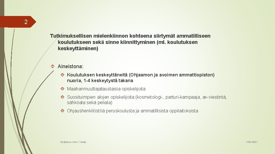 2 Tutkimuksellisen mielenkiinnon kohteena siirtymät ammatilliseen koulutukseen sekä sinne kiinnittyminen (ml. koulutuksen keskeyttäminen) Aineistona: