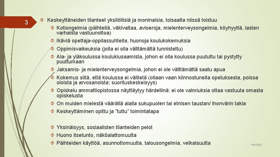 3 Keskeyttäneiden tilanteet yksilöllisiä ja moninaisia, toisaalta niissä toistuu Kotiongelmia (päihteitä, väkivaltaa, avioeroja, mielenterveysongelmia,