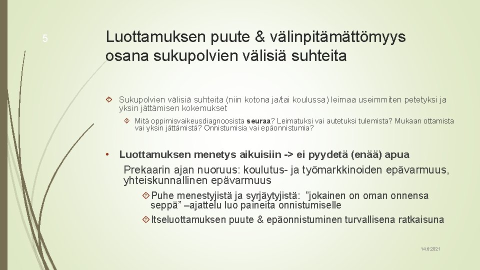 5 Luottamuksen puute & välinpitämättömyys osana sukupolvien välisiä suhteita Sukupolvien välisiä suhteita (niin kotona